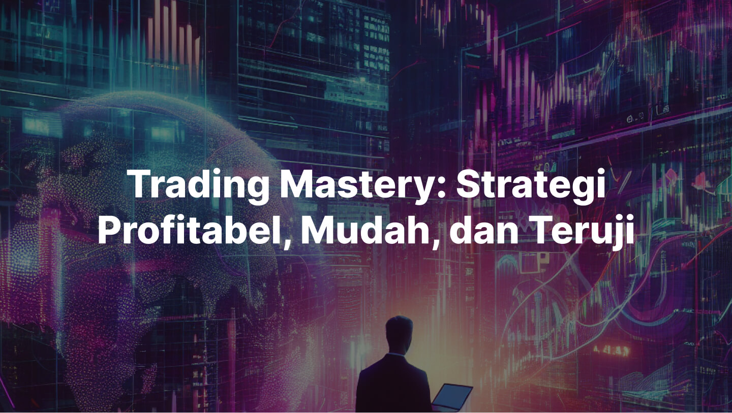 Trading Mastery: Strategi Profitabel, Mudah, dan Teruji
